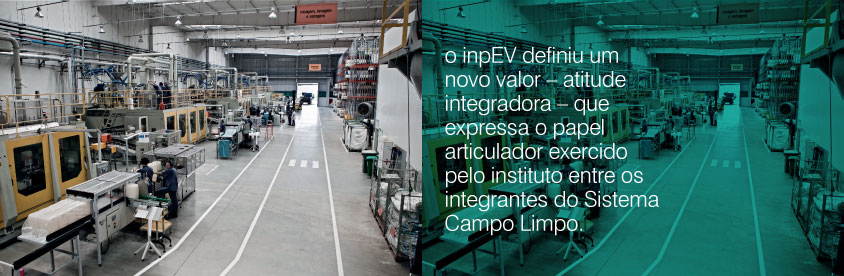 o inpEV definiu um novo valor – atitude integradora – que expressa o papel articulador exercido pelo instituto entre os integrantes do Sistema Campo Limpo.
